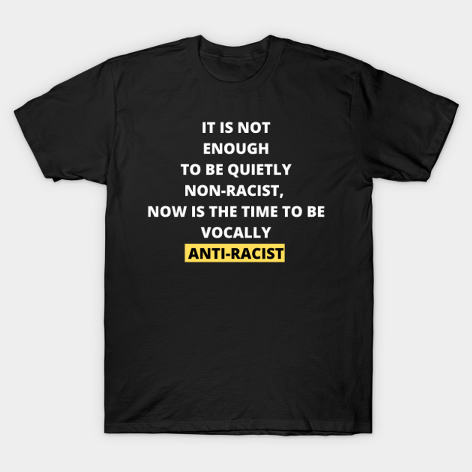 Now Is Time To be Anti-Racist - Anti Racist - T-Shirt