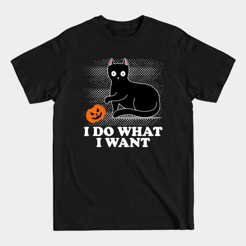 Black Cat Halloween I Do What I Want Costume - Halloween - T-Shirt