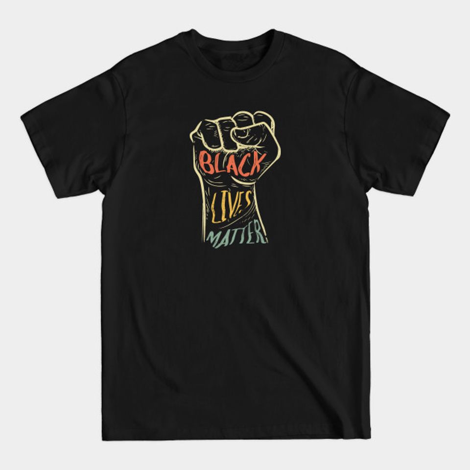 Black Lives Matter - Blm Black Lives Matter - T-Shirt