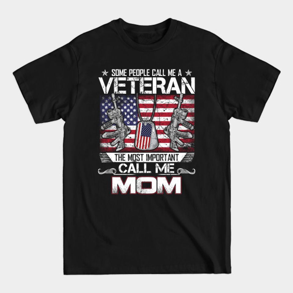 Some People Call Me A Veteran Most Important Call Me Mom - Some People Call Me A Veteran Most Impo - T-Shirt