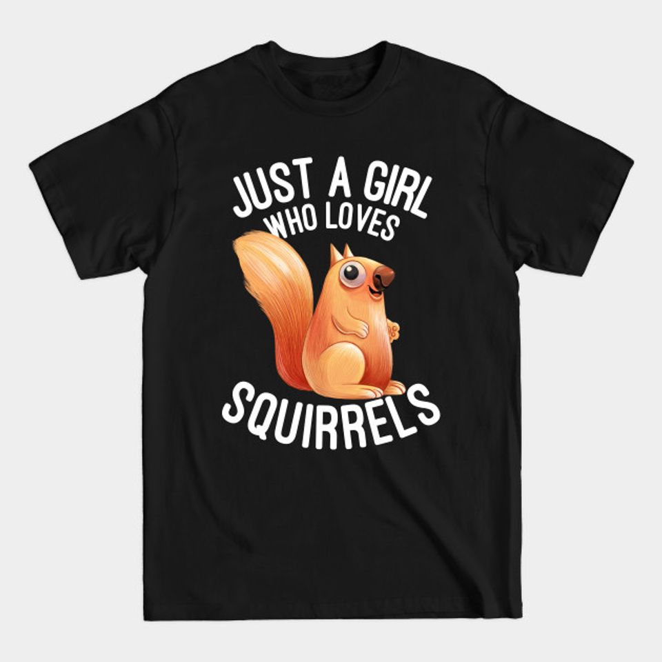 Just A Girl Who Loves Squirrels - Squirrel Lovers Gift - Squirrel - T-Shirt