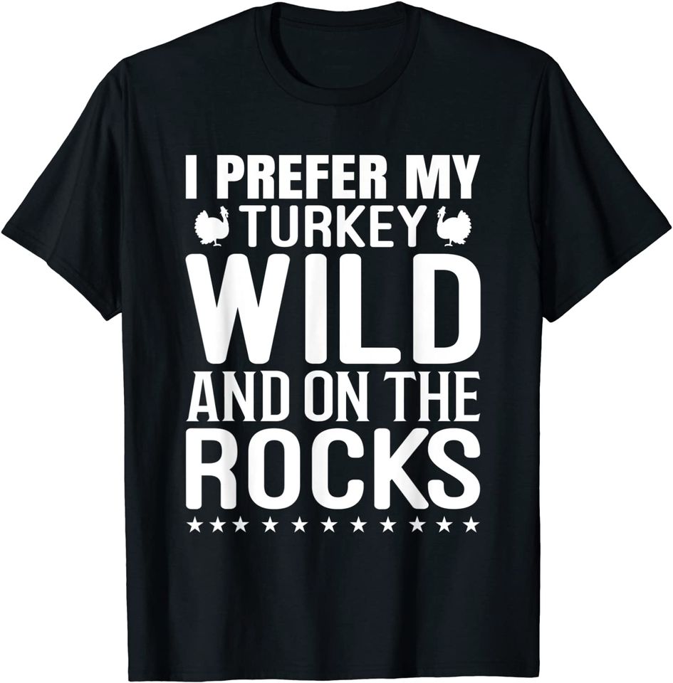 I Prefer Turkey Wild And On The Rocks White Text T-Shirt