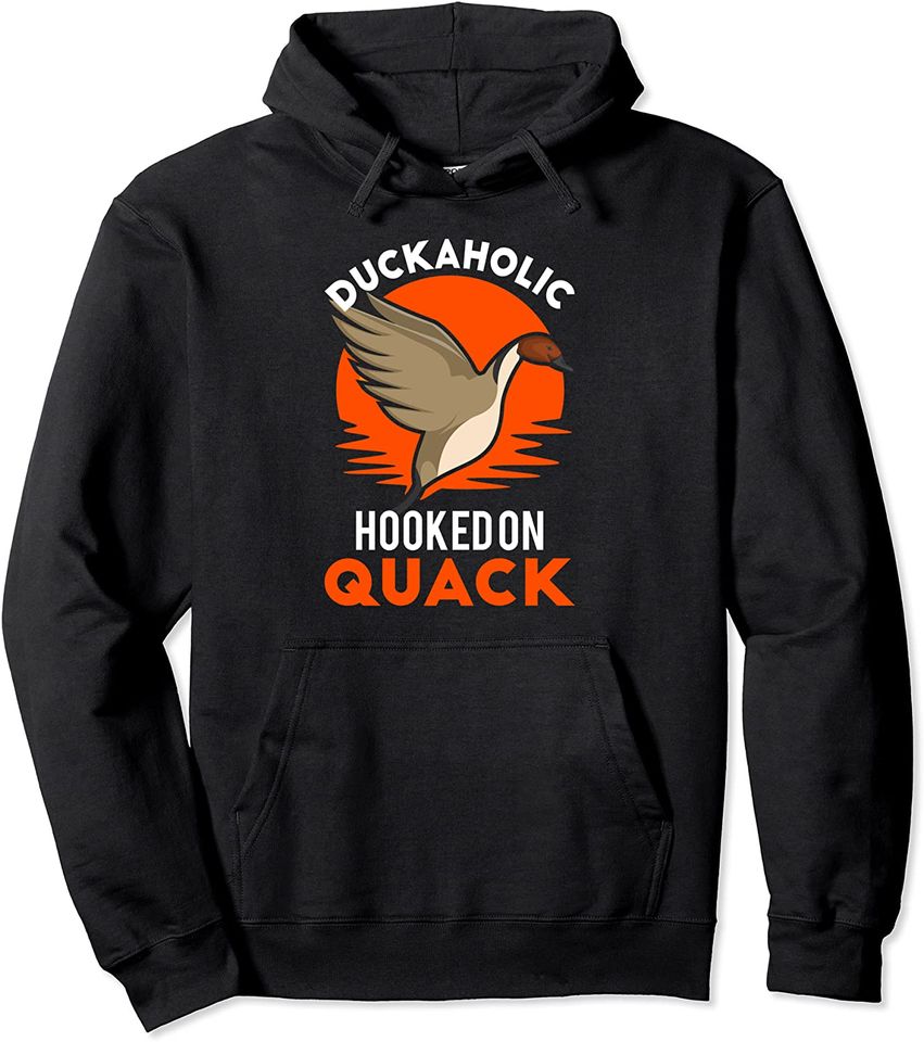 Duckaholic Hooked On Quack - Duck Hunter, Duck Hunting Pullover Hoodie