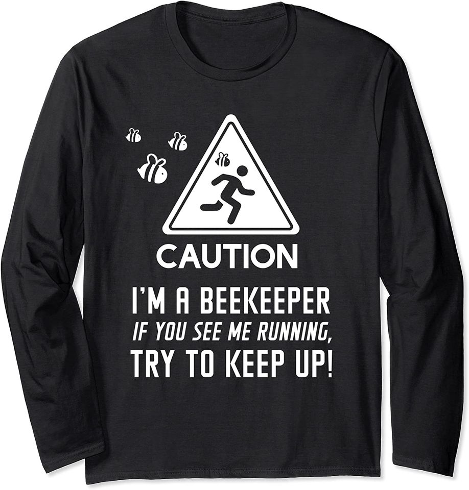 Caution! I'm a Beekeeper Funny Apiary Long Sleeve T-Shirt
