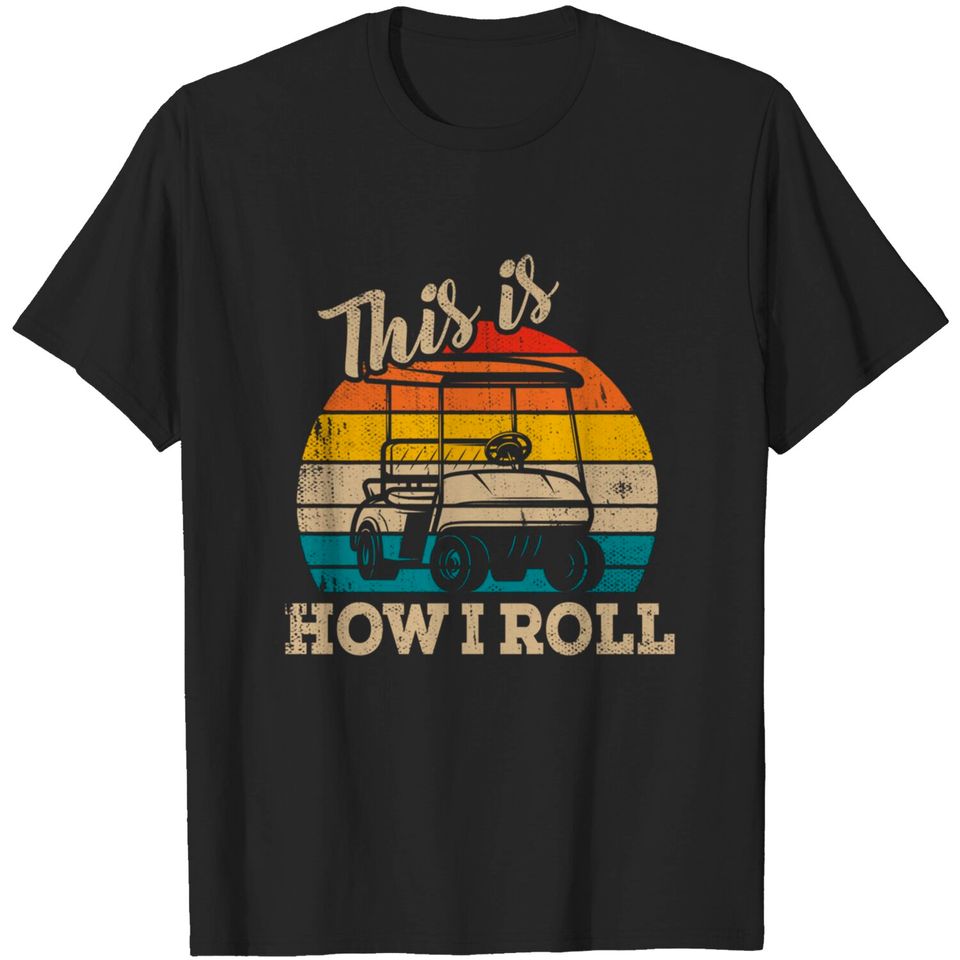 This Is How I Roll Retro Vintage Golf Cart Golfing T-Shirt