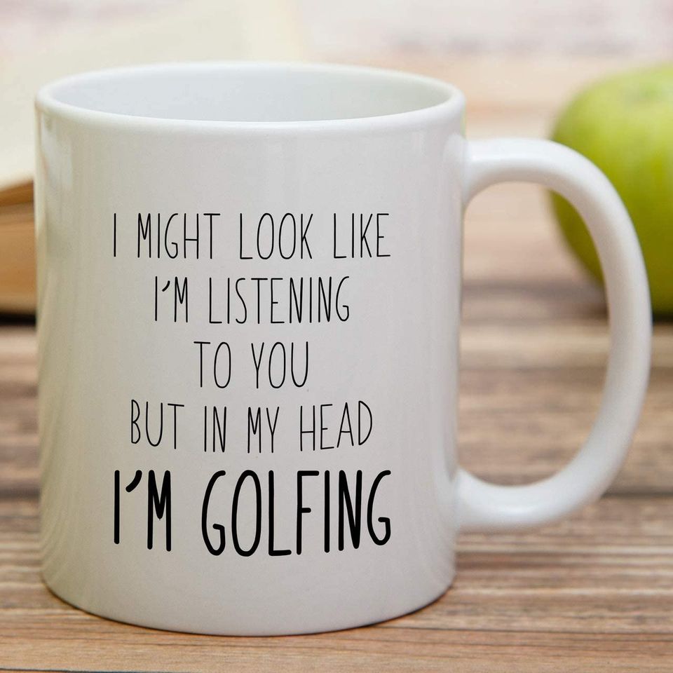 Look Like I'm Listening to You But in My Head I'm Golfing Golf Coffee Mugs