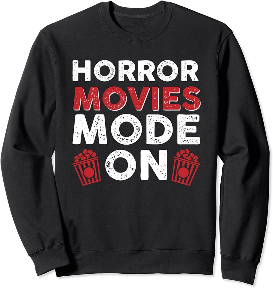 Horror movies mode on scary Sweatshirt