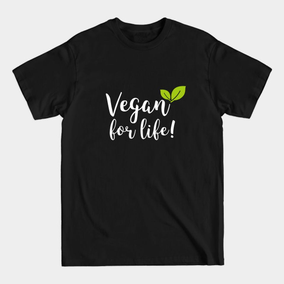Vegan for Life- Vegan - Plant Based - T-Shirt
