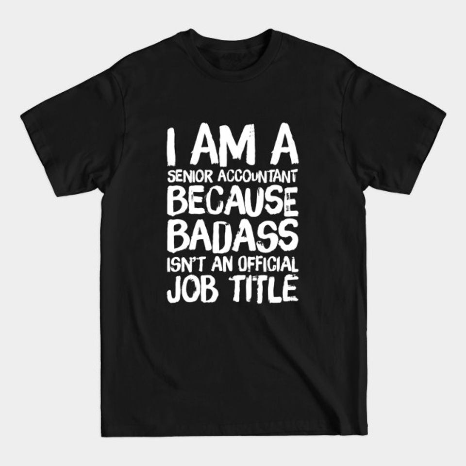 Funny Senior Accountant Design - Senior Accountant - T-Shirt