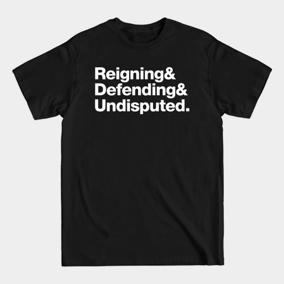 Reinging & Defending & Undisputed. - Mma - T-Shirt