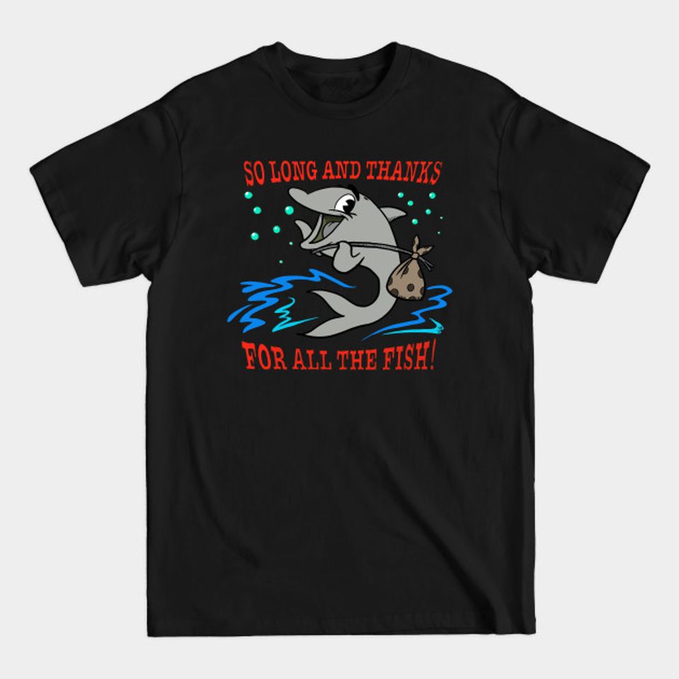 So long and thanks for all the fish - Hitchhikers Guide To The Galaxy - T-Shirt