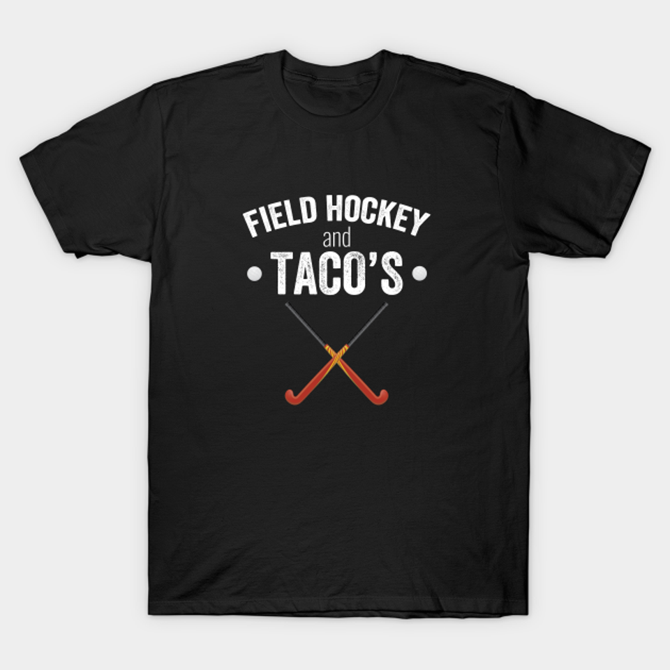 Field Hockey - Field Hockey And Tacos - Field Hockey - T-Shirt