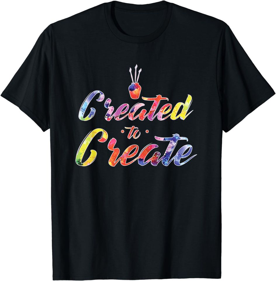 Colorful Created To Create Artist TShirt Love Painting