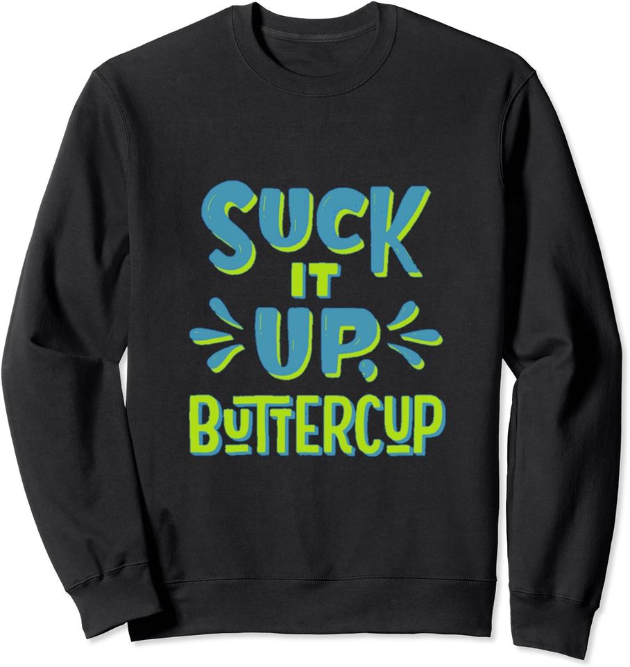 Suck It Up Buttercup Sweatshirt