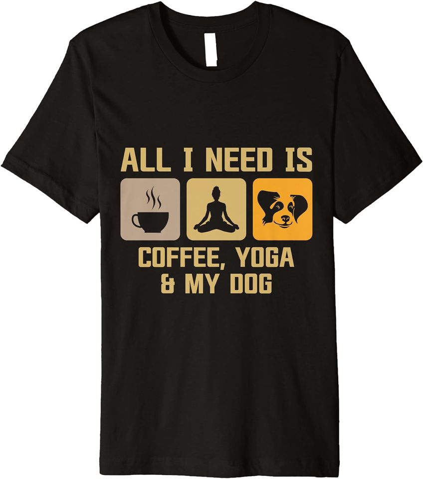 All I Need Is Coffee Yoga And My Dog Premium T-Shirt
