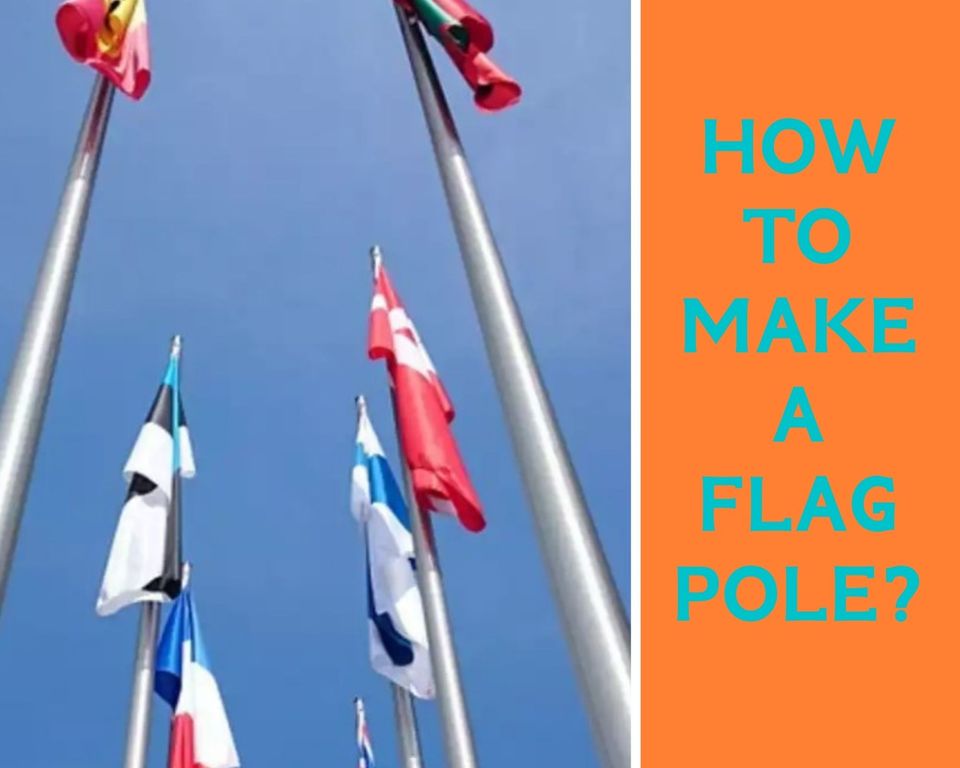 How to make a flag pole?
