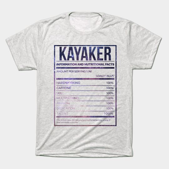 Awesome And Funny Nutrition Label Kayak Kayaker Kayakers Kayaking Saying Quote For A Birthday Or Christmas - Kayaker - T-Shirt