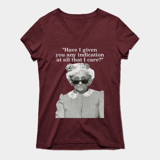 Have I Given You Any Indication At All That I Care? - Golden Girls - T-Shirt