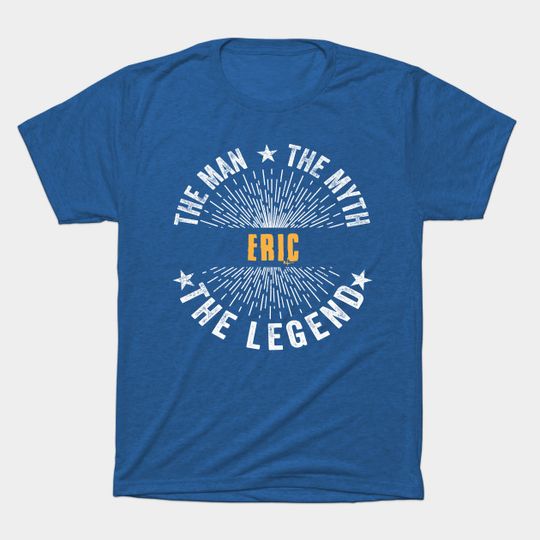 Eric Team | Eric The Man, The Myth, The Legend | Eric Family Name, Eric Surname - Eric Legend - T-Shirt