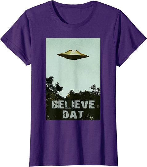 Funny UFO Believe Dat Alien I Want To Believe UFO T-Shirt