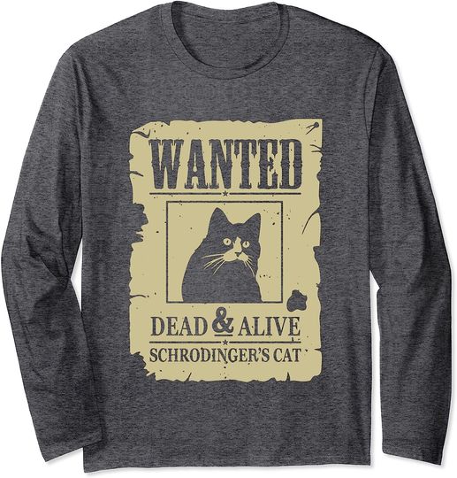 Wanted Dead & Alive Schrodinger's Cat Funny Science Long Sleeve T-Shirt