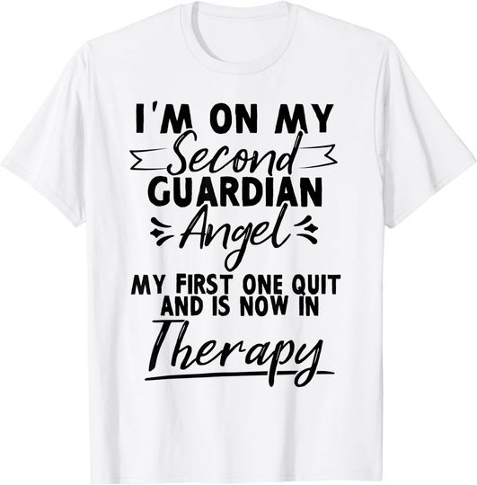 I'm On My Second Guardian Angel Funny Sarcastic Quote Gift T-Shirt