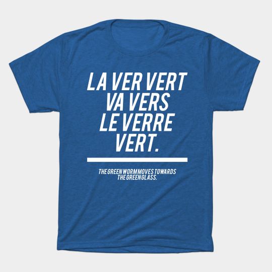 French Sentence - La ver vert va vers le verre vert - French - T-Shirt