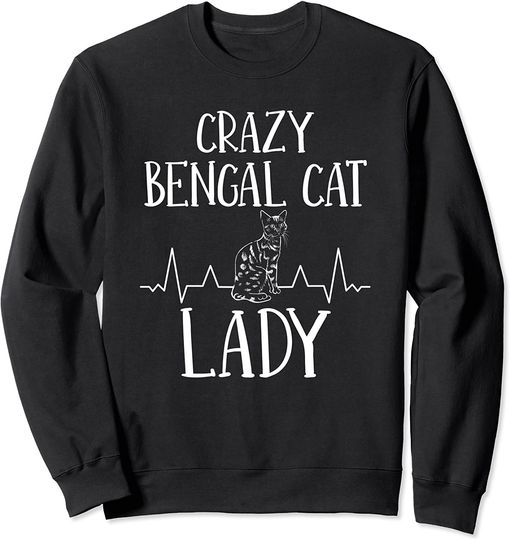 Crazy Cat Lady - Funny Cat Owner Bengel Cat Lady Sweatshirt