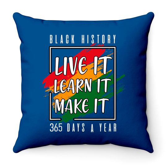 Black History Month 2022 Live It Learn It Make It 365 Days Throw Pillows