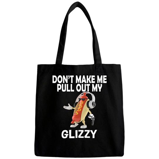 Glizzy Gladiator Bags Don't Make Me Pull Out My Glizzy - Hot Dog Holding Gun