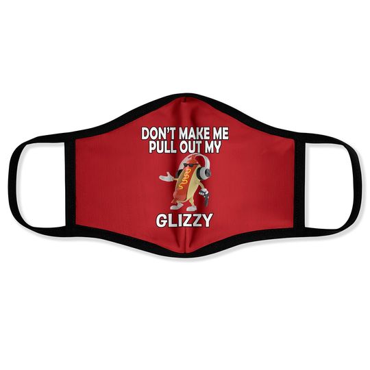 Glizzy Gladiator Face Masks Don't Make Me Pull Out My Glizzy - Hot Dog Holding Gun