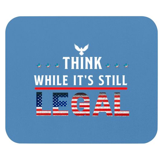 Think While It's Still Legal Mouse Pads