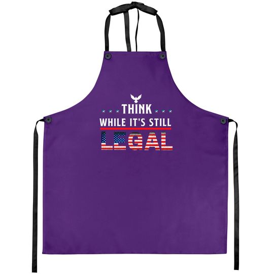 Think While It's Still Legal Aprons