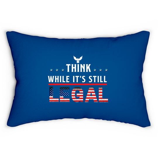 Think While It's Still Legal Lumbar Pillows