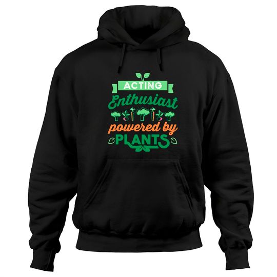 Acting Acting Enthusiast powered by Plants Vegan Gift Hoodies