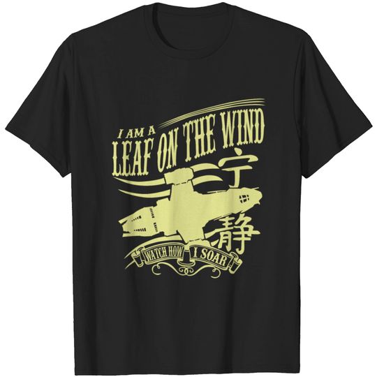 Serenity - I am a leaf on the wind awesome t - shi T-shirt