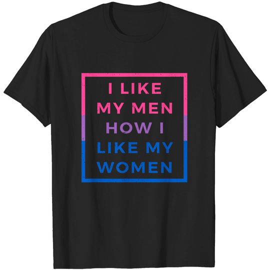 I Like My Men How I Like My Women Bisexual Pride Flag Tshirt