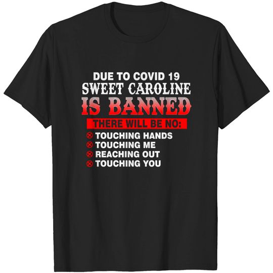 Due to Covid 19 Sweet Caroline is Banned - Neil Diamond - T-Shirt