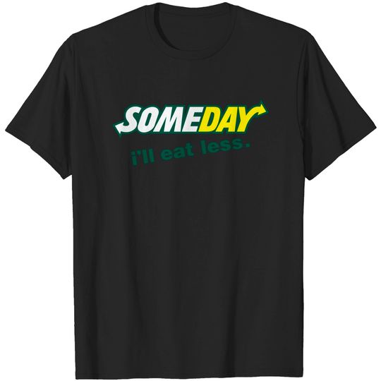 Someday - Funny Designs - T-Shirt