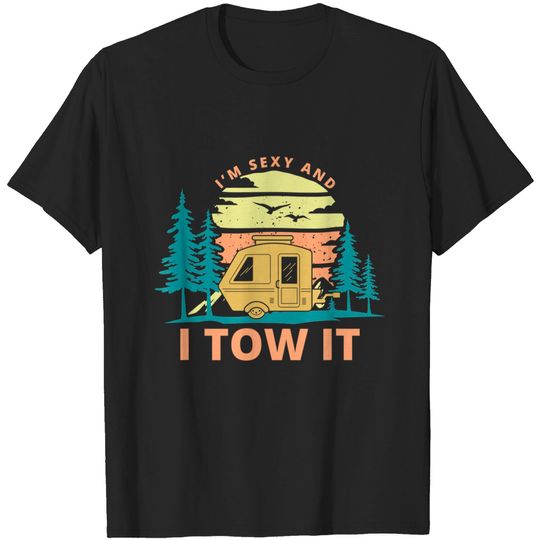 I'm Sexy And I Tow It Camper Summer Gift Vacation T-Shirt