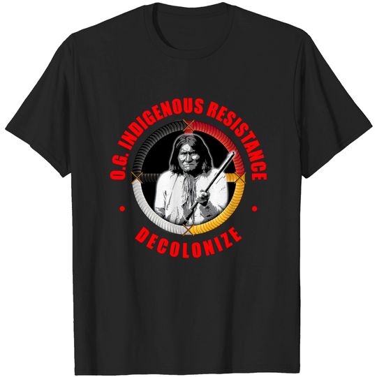 O.G. INDIGENOUS RESISTANCE 4 Goyaałé (Geronimo) - American Indian - T-Shirt