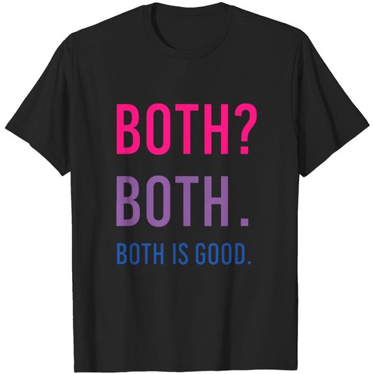 Bisexual Pride Shirt Both? Both. Both is Good. Funny T-Shirt T-Shirt