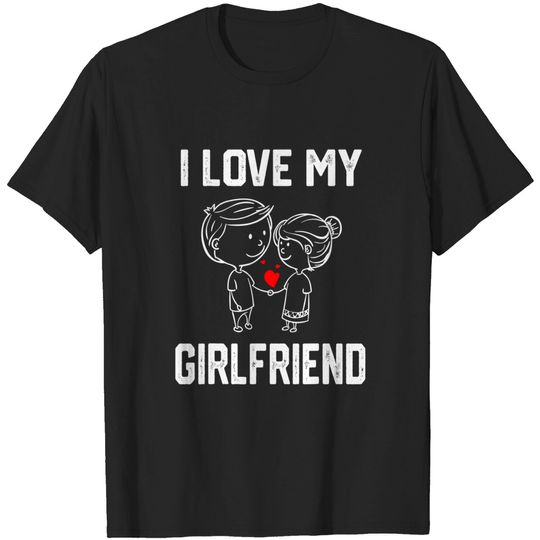 I love my Girlfriend T-Shirt