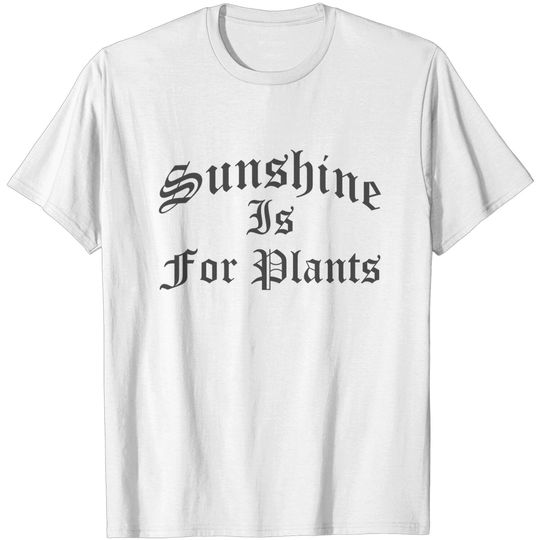 Sunshine Is For Plants Gothic Nu Goth Emo - Sunshine Is For Plants - T-Shirt