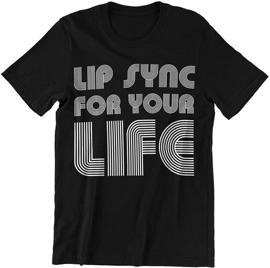 Lipsync for Your Life Shirt