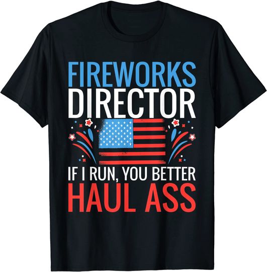 Fireworks Director If I Run You Better Haul Ass T-Shirt