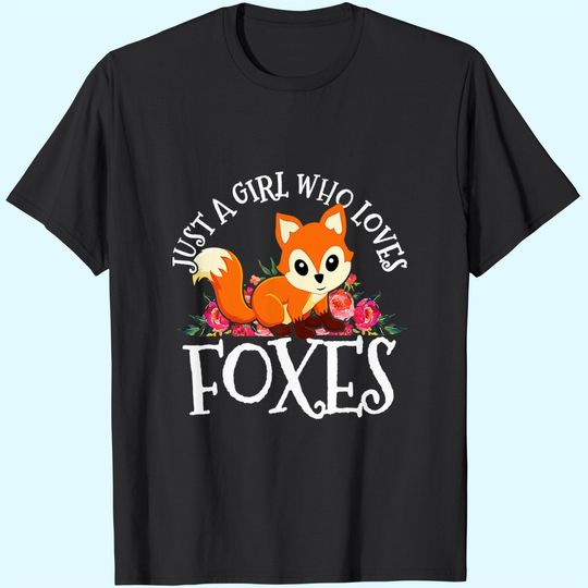 Just A Girl Who Loves Foxes Cute Funny Fox Lover Gift T-Shirt