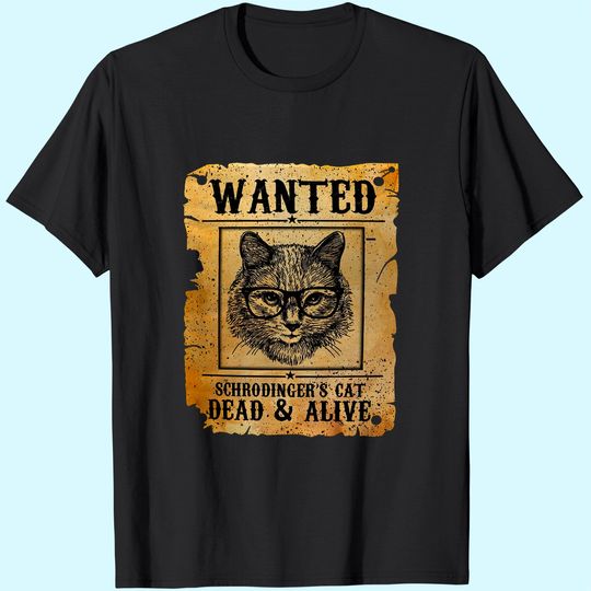 Wanted Dead Or Alive Schrodinger's Cat Funny T-Shirt
