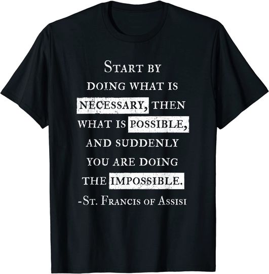 St. Francis of Assisi Doing The Impossible Inspiration Shirt