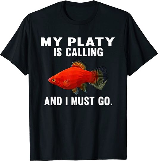 My Platies Is Calling And I Must Go T-Shirt
